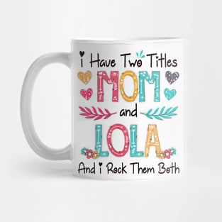 I Have Two Titles Mom And Lola And I Rock Them Both Wildflower Happy Mother's Day Mug